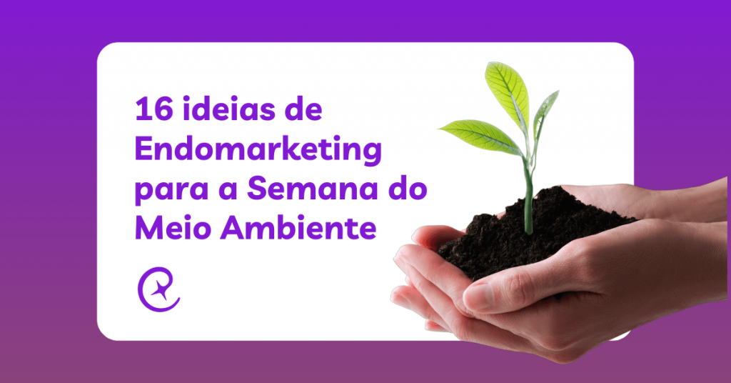 16 ideias de Endomarketing para a Semana do Meio Ambiente