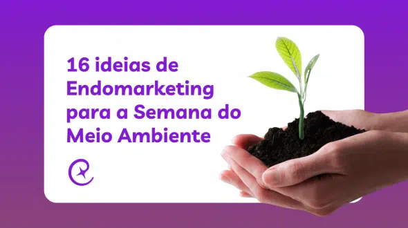 16 ideias de Endomarketing para a Semana do Meio Ambiente